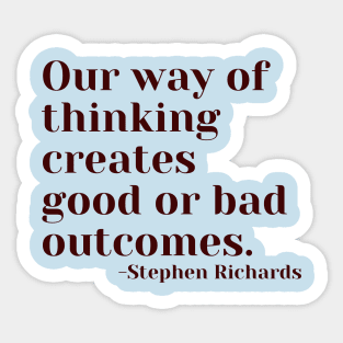 Our way of thinking creates good or bad outcomes Sticker